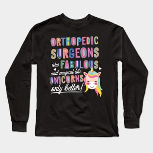 Orthopedic Surgeons are like Unicorns Gift Idea Long Sleeve T-Shirt